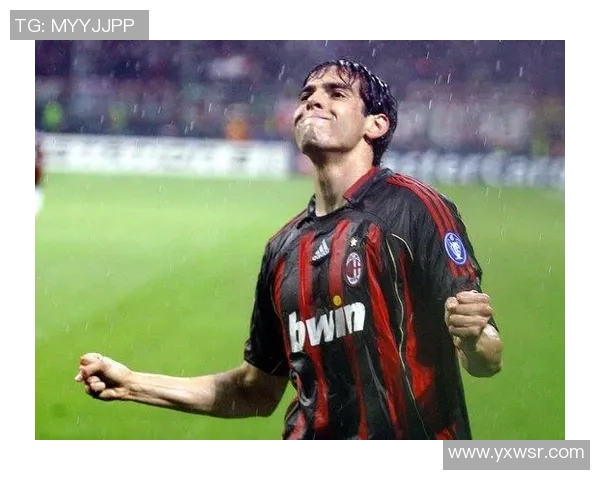 卡卡足球明星超级进球精彩瞬间回顾与分析让我们重温那些难忘的时刻